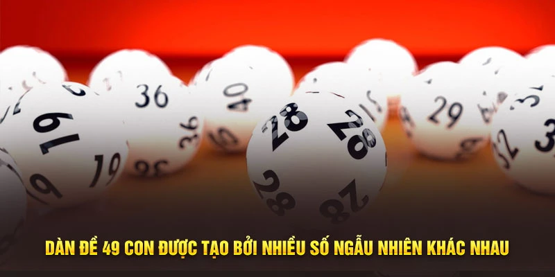 Dàn đề 49 con được tạo bởi nhiều số ngẫu nhiên khác nhau