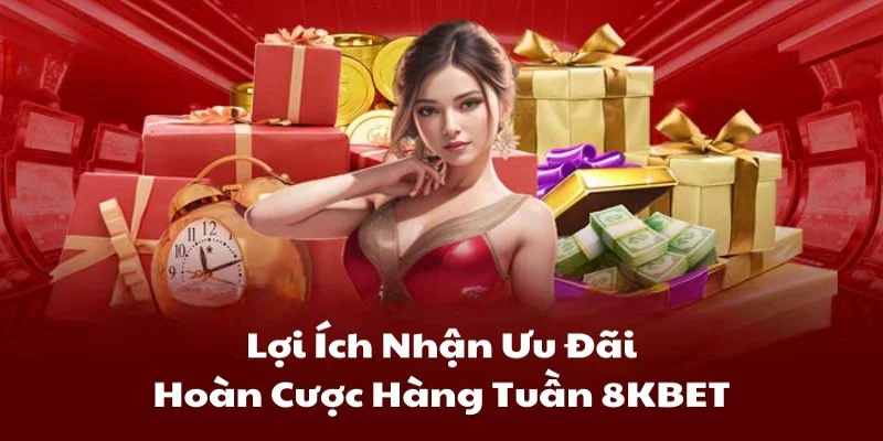 Lợi Ích Của Khuyến Mãi Hoàn Cược Hàng Tuần 8KBET