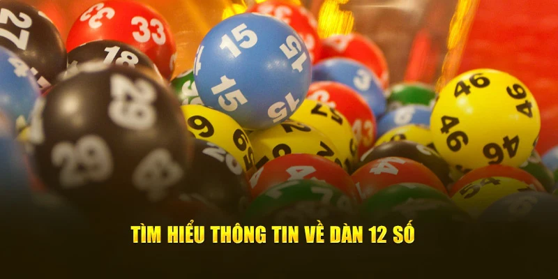 Tìm hiểu thông tin về dàn 12 số 